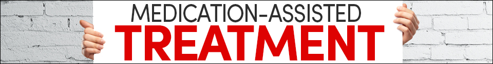 Heroes Against Heroin - Medication-Assisted Treatment